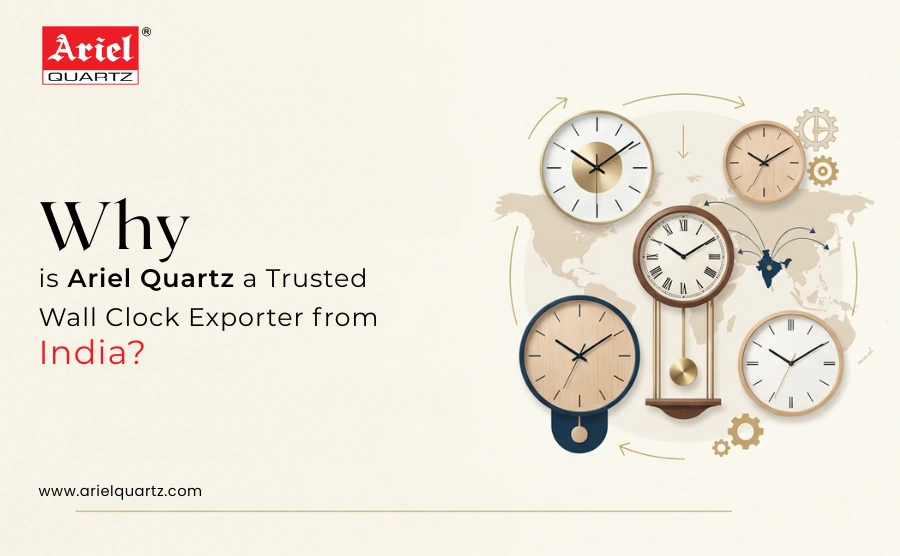 Why is Ariel Quartz a Trusted Wall Clock Exporter from India?