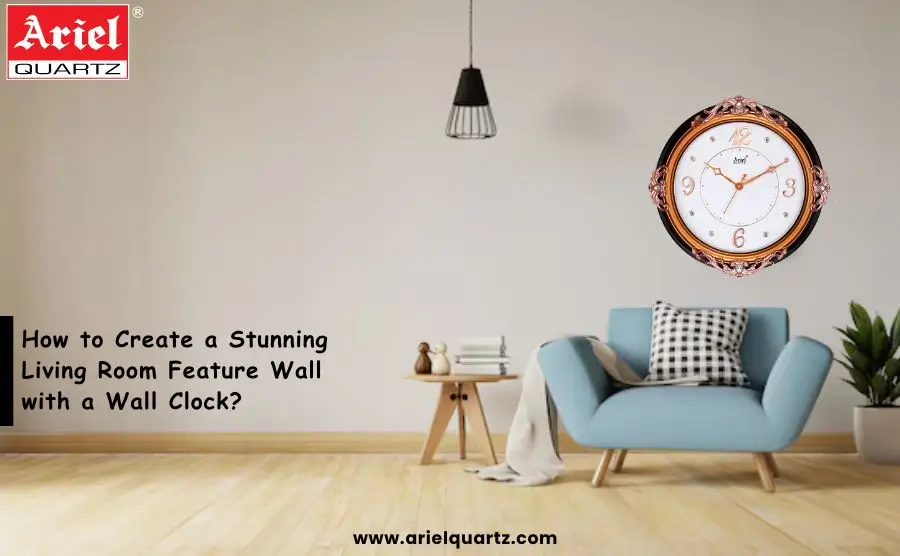 How to Create a Stunning Living Room Feature Wall with a Wall Clock?
