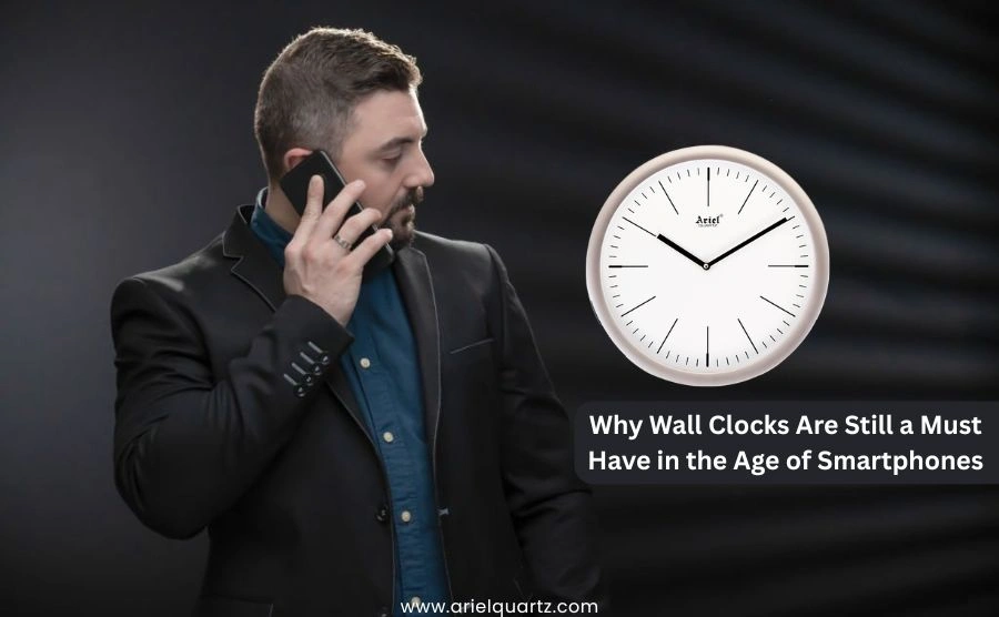 Why Wall Clocks Are Still a Must Have in the Age of Smartphones